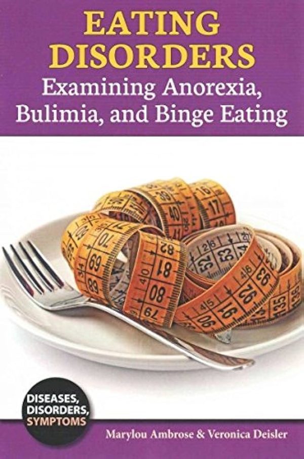 Eating Disorders Examining Anorexia Bulimia and Binge Eating