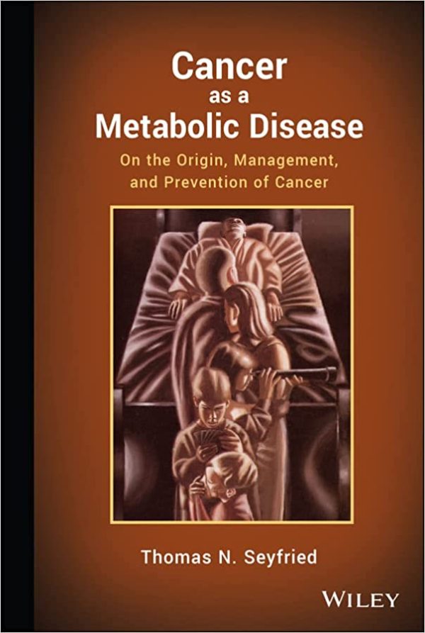 Cancer as a Metabolic Disease On the Origin Management and Prevention of Cancer