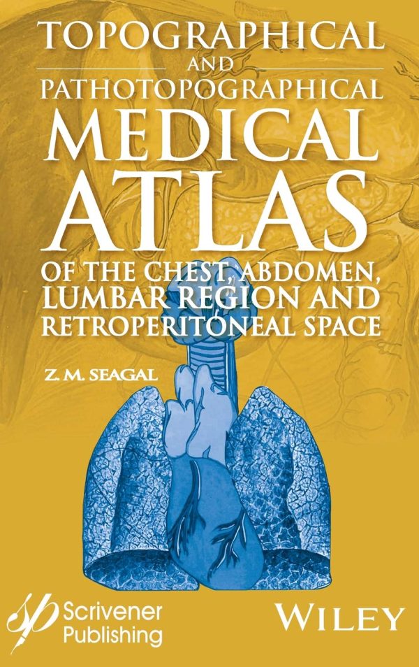 Topographical and Pathotopographical Medical Atlas of the Chest Abdomen Lumbar Region and Retroperitoneal Space