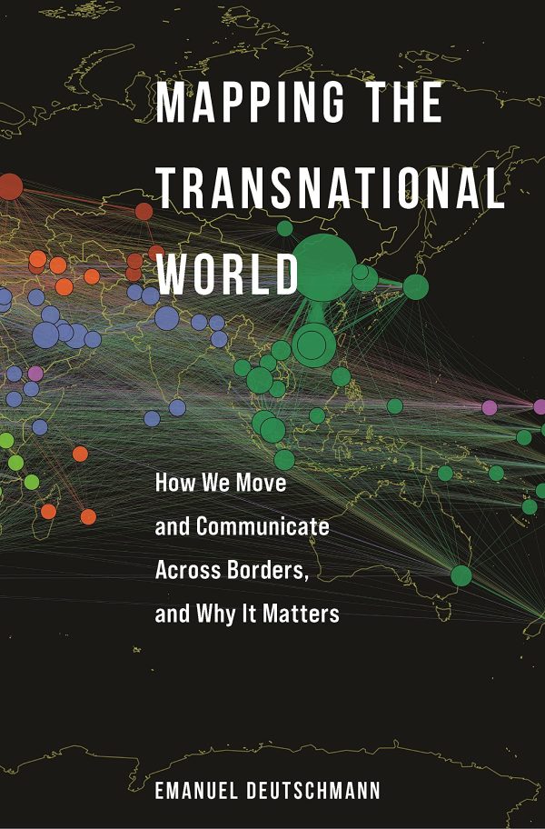 Mapping the Transnational World: How We Move and Communicate across Borders, and Why It Matters (Princeton Studies in Global and Comparative Sociology)