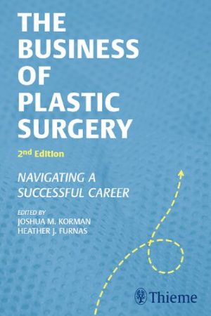 The Business of Plastic Surgery Navigating a Successful Career 2nd Edition