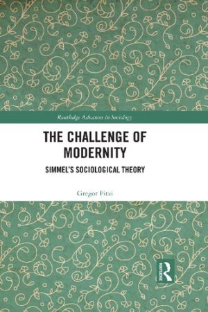 The Challenge of Modernity: Simmel’s Sociological Theory