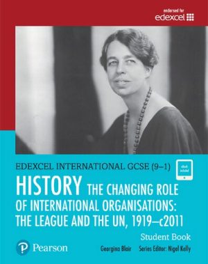 Edexcel International GCSE 91 History The Changing Role of International Organisations the League and the UN 1919 2011 Student Book