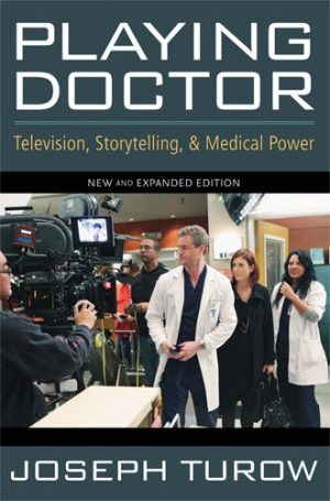 Playing Doctor Television Storytelling and Medical Power 2nd Edition