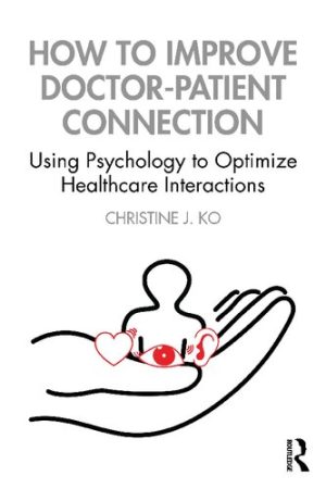 How to Improve Doctor Patient Connection Using Psychology to Optimize Healthcare Interactions