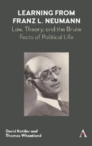 Learning From Franz L. Neumann: Law, Theory, and the Brute Facts of Political Life