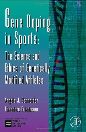 Gene Doping in Sports The Science and Ethics of Genetically Modified Athletes