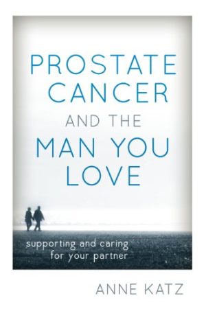 Prostate Cancer and the Man You Love Supporting and Caring for Your Partner