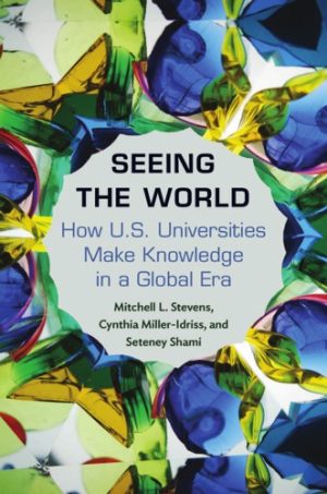 Seeing The World How US Universities Make Knowledge In A Global Era