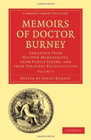 Memoirs of Doctor Burney Volume 3 Arranged from His Own Manuscripts from Family Papers and from Personal Recollections