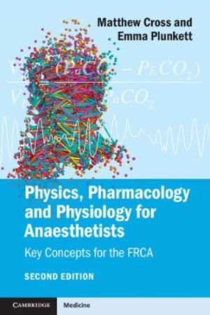 Physics Pharmacology and Physiology for Anaesthetists Key Concepts for the FRCA 2nd Edition