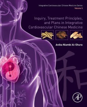 Inquiry Treatment Principles and Plans in Integrative Cardiovascular Chinese Medicine Volume 5