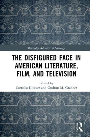The Disfigured Face in American Literature Film and Television