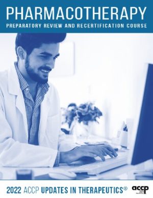Pharmacotherapy Preparatory Review and Recertification Course 2022 ACCP Updates in Therapeutics