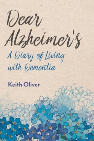 Dear Alzheimers A Diary of Living with Dementia