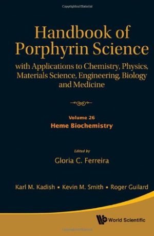Handbook of Porphyrin Science With Applications to Chemistry Physics Materials Science Engineering Biology and Medicine
