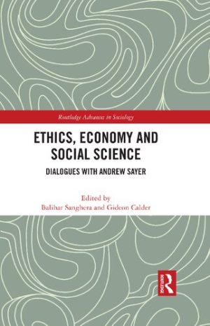 Ethics Economy and Social Science Dialogues with Andrew Sayer