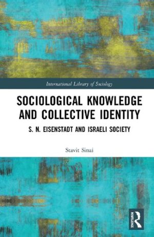 Sociological Knowledge and Collective Identity S N Eisenstadt and Israeli Society