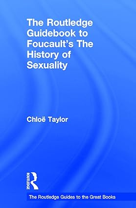 The Routledge Guidebook to Foucault s The History of Sexuality by Chloe Taylor