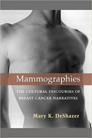 Mammographies The Cultural Discourses of Breast Cancer Narratives