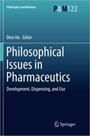 Philosophical Issues in Pharmaceutics Development Dispensing and Use