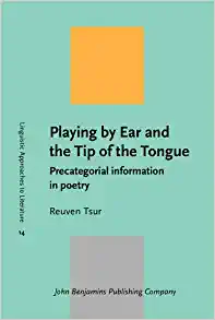Playing by Ear and the Tip of the Tongue Precategorial Information in Poetry