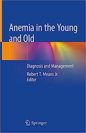 Anemia in the Young and Old Diagnosis and Management