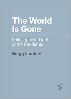 The World Is Gone Philosophy in Light of the Pandemic