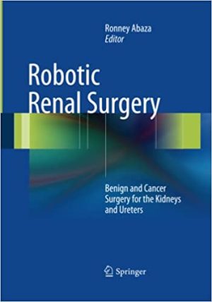 Robotic Renal Surgery Benign and Cancer Surgery for the Kidneys and Ureter