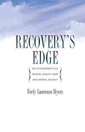 Recoverys Edge An Ethnography of Mental Health Care and Moral Agency