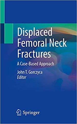 Displaced Femoral Neck Fractures A Case Based Approach