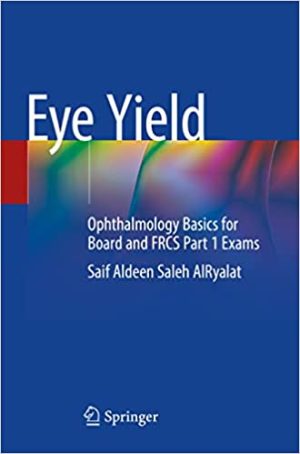 Eye Yield Ophthalmology Basics for Board and FRCS Part 1 Exams