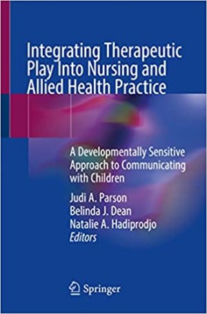 Integrating Therapeutic Play Into Nursing and Allied Health Practice A Developmentally Sensitive Approach to Communicating with Children