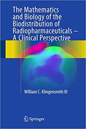 The Mathematics and Biology of the Biodistribution of Radiopharmaceuticals A Clinical Perspective