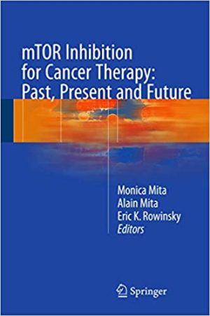 mTOR Inhibition for Cancer Therapy Past Present and Future
