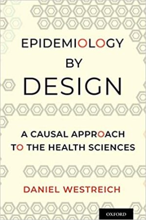 Epidemiology by Design A Causal Approach to the Health Sciences