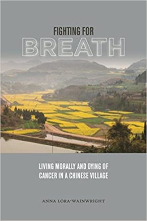 Fighting for Breath Living Morally and Dying of Cancer in a Chinese Village