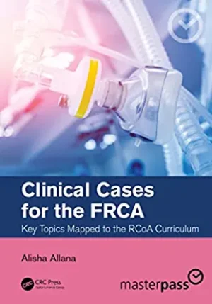 Clinical Cases for the FRCA Key Topics Mapped to the RCoA Curriculum