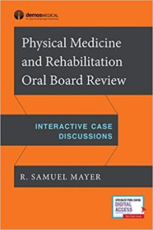 Physical Medicine and Rehabilitation Oral Board Review Interactive Case Discussions