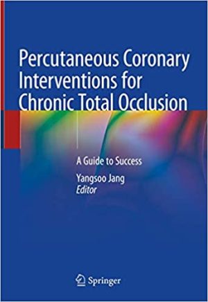 Percutaneous Coronary Interventions for Chronic Total Occlusion A Guide to Success