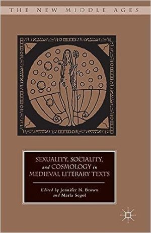Sexuality Sociality and Cosmology in Medieval Literary Texts