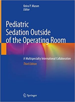 Pediatric Sedation Outside of the Operating Room A Multispecialty International Collaboration 3rd Ed