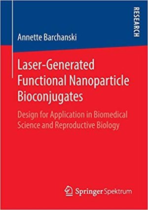 Laser Generated Functional Nanoparticle Bioconjugates  Design for Application in Biomedical Science and Reproductive Biology