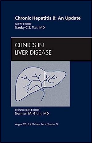 Chronic Hepatitis B An Update An Issue of Clinics in Liver Disease