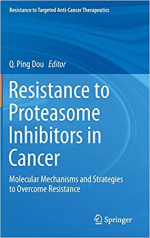 Resistance to Proteasome Inhibitors in Cancer Molecular Mechanisms and Strategies to Overcome Resistance