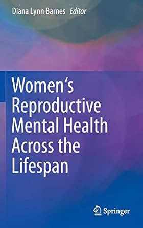 Womens Reproductive Mental Health Across the Lifespan