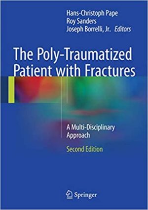 The Poly Traumatized Patient with Fractures A Multi Disciplinary Approach 2nd Ed