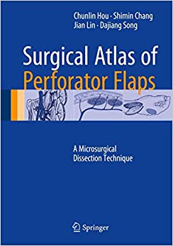 Surgical Atlas of Perforator Flaps A Microsurgical Dissection Technique