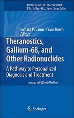 Theranostics Gallium 68 and Other Radionuclides A Pathway to Personalized Diagnosis and Treatment