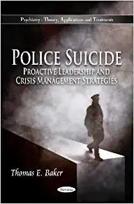 Police Suicide Proactive Leadership and Crisis Management Strategies Psychiatry theory Applications and Treatments